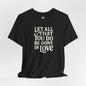 LET ALL THAT YOU DO Jersey Tee - Bone Design