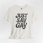 JUST SAY GAY Jersey Tee - Onyx Design