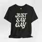 JUST SAY GAY Jersey Tee - Bone Design