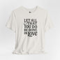 LET ALL THAT YOU DO Jersey Tee - Onyx Design